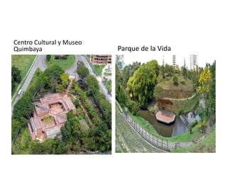 Centro Cultural y Museo
Quimbaya                  Parque de la Vida
 