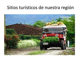 Sitios turísticos de nuestra región
 