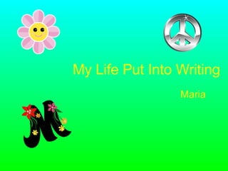 My Life Put Into Writing Maria   