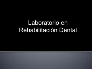 Laboratorio en Rehabilitación Dental 