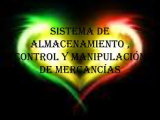 Sistema de almacenamiento , control y manipulación de mercancías  