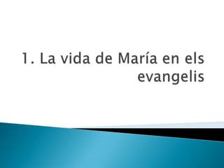 1. La vida de María en els evangelis 