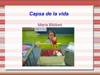 Capsa de la vida
Maria Bibiloni
 