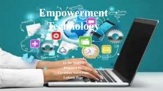 Empowerment
Technology
11- HUMMS 2
Prepared by:
Geraldine Salve Pepe
Lailanie Pepe
 