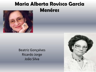 Maria Alberta Rovisco Garcia
Menéres
Beatriz Gonçalves
Ricardo Jorge
João Silva
 