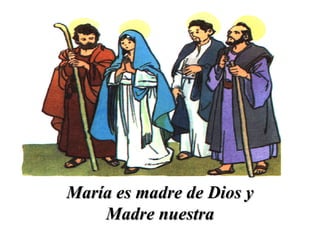 María es madre de Dios y Madre nuestra 