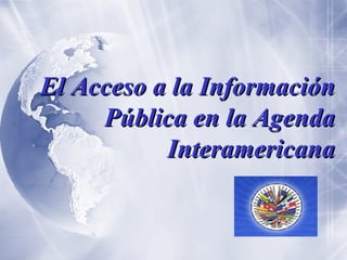 El Acceso a la Información Pública en la Agenda Interamericana 