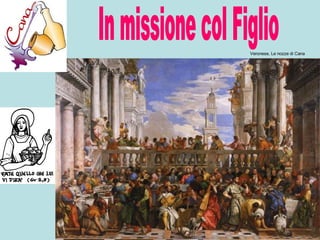 In missione col Figlio Veronese, Le nozze di Cana 