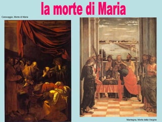 la morte di Maria Mantegna, Morte della Vergine Caravaggio, Morte di Maria 
