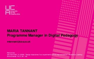 MARIA TANNANT
Programme Manager in Digital Pedagogy
mtannant@uca.ac.uk
References
Van Harmelen, H. (2008). "Design traject...