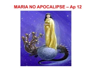 MARIA NO APOCALIPSE – Ap 12
 