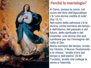 A Cana, presso la croce, nel cuore del libro dell’Apocalisse c’è “una donna vestita di sole” (Ap 12,1). Nel cuore della salvezza c’è la donna, come cerniera del tempo e dell’eterno, del passato e del futuro, dello spirituale e del corporeo, una donna che può cambiare per noi l’immagine del volto di Dio.  Maria cerniera del tempo, snodo tra l’Antico, il Nuovo Testamento e la chiesa: “anello d’oro del tempo e dell’eterno” (D.M. Turoldo), anello che collega la storia e l’eternità. 