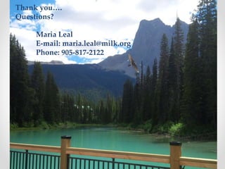 Title
• hh
Maria Leal
E-mail: maria.leal@milk.org
Phone: 905-817-2122
Thank you….
Questions?
 