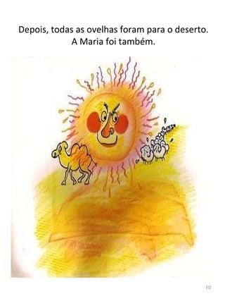 Depois, todas as ovelhas foram para o deserto.
A Maria foi também.
10
 