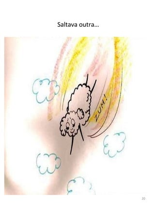 Saltava outra…
20
 