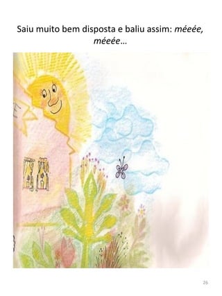 Saiu muito bem disposta e baliu assim: méeée,
méeée…
26
 