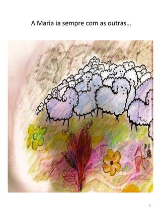 A Maria ia sempre com as outras…
6
 