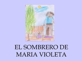 EL SOMBRERO DE MARIA VIOLETA 