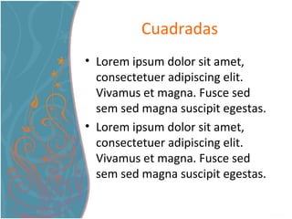 Cuadradas Lorem ipsum dolor sit amet, consectetuer adipiscing elit. Vivamus et magna. Fusce sed sem sed magna suscipit egestas.  Lorem ipsum dolor sit amet, consectetuer adipiscing elit. Vivamus et magna. Fusce sed sem sed magna suscipit egestas.  