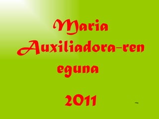 Maria Auxiliadora-ren eguna  2011 mbg 