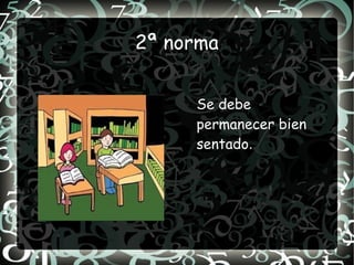 2ª norma


     Se debe
     permanecer bien
     sentado.
 