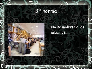 3ª norma


     No se molesta a los
     usuarios.
 