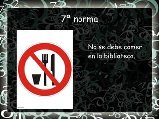 7ª norma


     No se debe comer
     en la biblioteca.
 