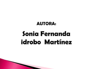AUTORA:

 Sonia Fernanda
idrobo Martínez
 