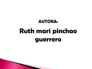 AUTORA:

Ruth mari pinchao
    guerrero
 