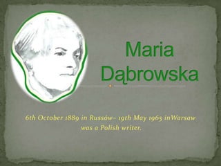 6th October 1889 in Russów– 19th May 1965 inWarsaw
                 was a Polish writer.
 