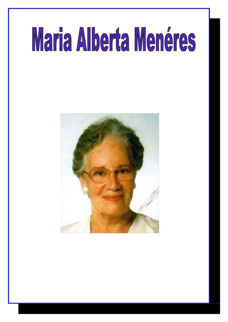 Maria Alberta Menéres, sendo o seu nome completo Maria
Alberta Rovisco Garcia Menéres de Melo e Castro, nasceu em
25 de Ag...