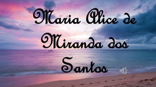 Maria Alice de
Miranda dos
Santos
 