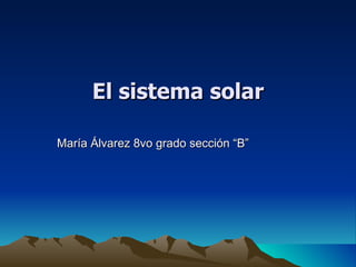 El sistema solar María Álvarez 8vo grado sección “B”  