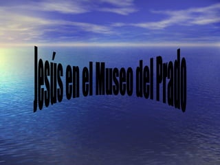 Jesús en el Museo del Prado 