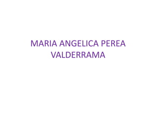 MARIA ANGELICA PEREA
VALDERRAMA
 
