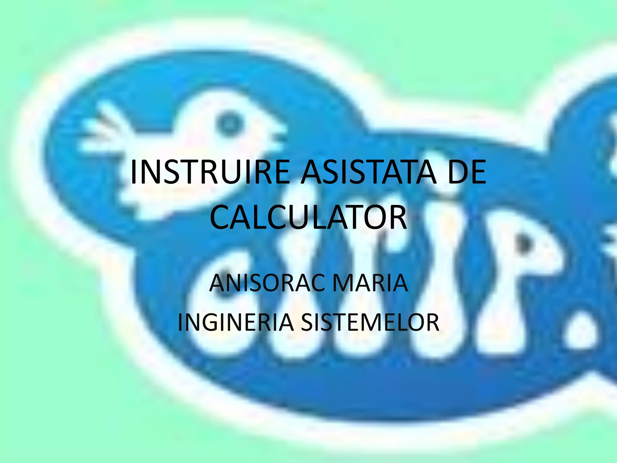 INSTRUIRE ASISTATA DE CALCULATORANISORAC MARIAINGINERIA SISTEMELOR