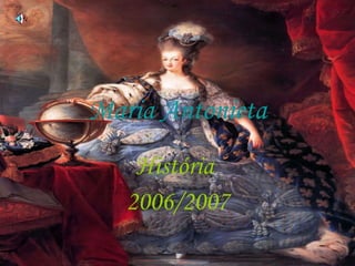 Maria Antonieta História  2006/2007 