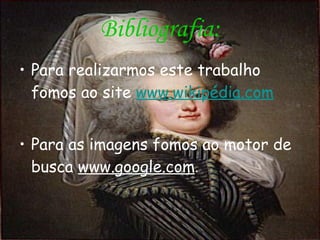 Bibliografia: Para realizarmos este trabalho fomos ao site  www.wikipédia.com Para as imagens fomos ao motor de busca  www.google.com . 