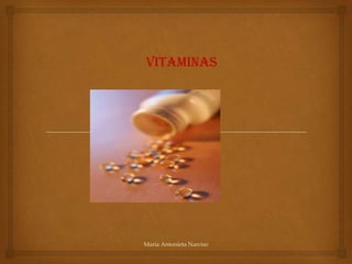 Vitaminas




Maria Antonieta Narciso
 