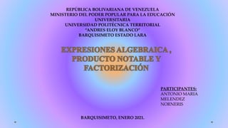 REPÚBLICA BOLIVARIANA DE VENEZUELA
MINISTERIO DEL PODER POPULAR PARA LA EDUCACIÓN
UNIVERSITARIA
UNIVERSIDAD POLITÉCNICA TERRITORIAL
“ANDRES ELOY BLANCO”
BARQUISIMETO ESTADO LARA
BARQUISIMETO, ENERO 2021.
PARTICIPANTES:
ANTONIO MARIA
MELENDEZ
NORNERIS
 