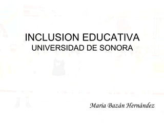 INCLUSION EDUCATIVA UNIVERSIDAD DE SONORA ,[object Object]