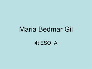 Maria Bedmar Gil 4t ESO  A 