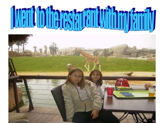 I went  to the restaurant with my family 