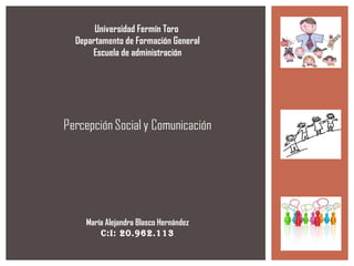 Universidad Fermín Toro
Departamento de Formación General
    Escuela de administración




  María Alejandra Blasco Hernández
      C:I: 20.962.113
 