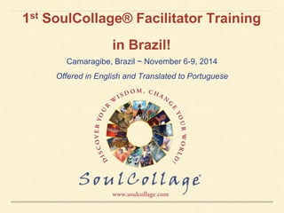 SoulCollage® Facilitator Training in Brazil! 
Camaragibe, Brazil ~ November 6-9, 2014 
Offered in English and Translated to Portuguese 
 