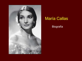 María Callas
Biografía
 