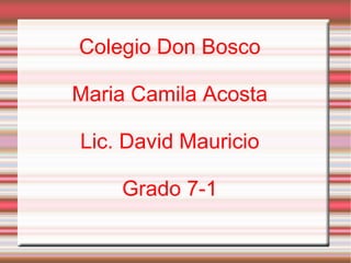 Colegio Don Bosco Maria Camila Acosta Lic. David Mauricio Grado 7-1 