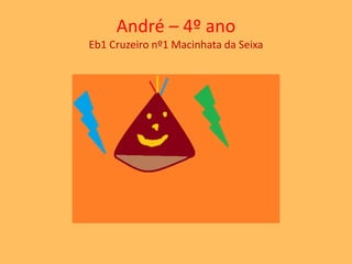 André – 4º ano 
Eb1 Cruzeiro nº1 Macinhata da Seixa 
 