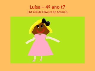 Luísa – 4º ano t7 
Eb1 nº4 de Oliveira de Azeméis 
 