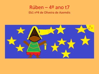 Rúben – 4º ano t7 
Eb1 nº4 de Oliveira de Azeméis 
 